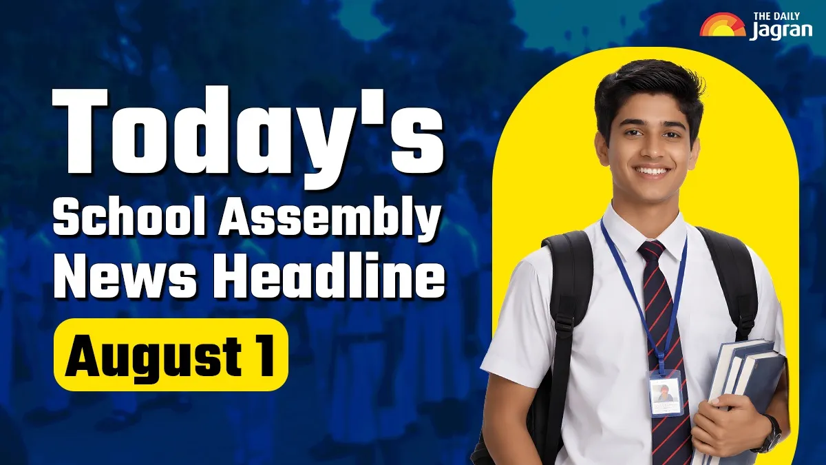 Today's School Assembly News Headline (August 1): Check Top National, International And Sports News Here